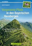 Zoom Produkt-Bild: Vergessene Pfade in den Bayerischen Hausbergen: 38 au&szlig;ergew&ouml;hnliche Touren abseits des Trubels
