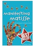Manifesting Matisse- A Practical Guide for Reality Creation