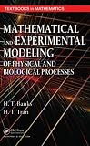 Mathematical and Experimental Modeling of Physical and Biological Processes (Textbooks in Mathematics)