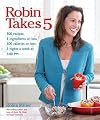 Robin Takes 5: 500 Recipes, 5 Ingredients or Less, 500 Calories or Less, for 5 Nights Per Wee, 5:00 PM   [ROBIN TAKES 5] [Paperback]