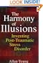 The Harmony of Illusions: Inventing Post-Traumatic Stress Disorder