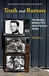 Truth and Rumors: The Reality Behind TV's Most Famous Myths (The Praeger Television Collection)