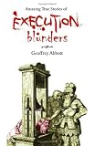 Cover of Amazing True Stories of Execution Blunders by Geoffrey Abbott 1840245034