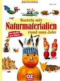 Basteln mit Naturmaterialien rund ums Jahr. F�r Kinder ab 4 Jahren - 