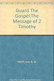 Guard the Gospel : the message of 2 Timothy