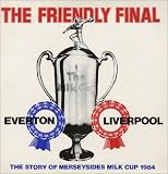 The Friendly Final - The Story Of Merseysides Milk Cup 1984