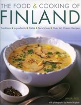 The Food and Cooking of Finland: Traditions, Ingredients, Tastes and Techniques in Over 60 Classic Recipes