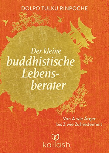 Der kleine buddhistische Lebensberater: Von A wie Ärger bis Z wie Zufriedenheit (German Edition)
