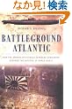 Battleground Atlantic: How the Sinking of a Single Japanese Submarine Assured the Outcome of World War