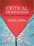 Review John Wiley & Sons  / Critical Modernism: Where is Post-modernism Going? What is Post-modernism?: Where Is Post-modernism Going? What Is Post-modernism?
