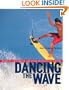 Dancing the Wave: Audacity, Equilibrium, and Other Mysteries of Surfing