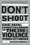 Dont Shoot: One Man, A Street Fellowship, and the End of Violence in Inner-City America