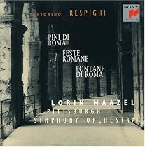 Respighi: Pini di Roma; Fontane de Roma; Feste Romane
