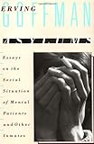 Asylums: Essays on the Social Situation of Mental Patients and Other Inmates