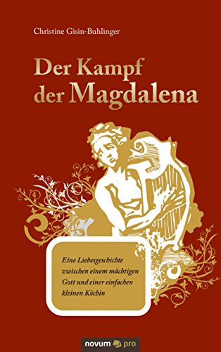 Der Kampf der Magdalena: Eine Liebesgeschichte zwischen einem mächtigen Gott und einer einfachen kleinen Köchin (German Edition)