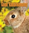 Good rabbitkeeping : a comprehensive guide to all things rabbit