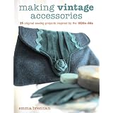 Making Vintage Accessories: 25 Original Sewing Projects Inspired by the 1920s-60s