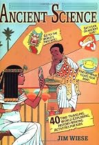 Ancient Science: 40 Time-Traveling, World-Exploring, History-Making Activities for Kids