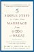 5 Simple Steps to Take Your Marriage from Good to Great