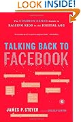 Talking Back to Facebook: The Common Sense Guide to Raising Kids in the Digital Age
