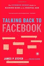 Talking Back to Facebook: The Common Sense Guide to Raising Kids in the Digital Age