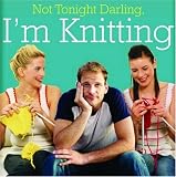 Not tonight Darling, Im Knitting