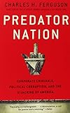 Predator Nation: Corporate Criminals, Political Corruption, and the Hijacking of America