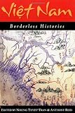 Viet Nam: Borderless Histories (New Perspectives in Se Asian Studies)