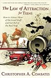 The Law of Attraction for Teens: How to Get More of the Good Stuff, and Get Rid of the Bad Stuff