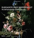 Elegance and Refinement: The Still-Life Paintings of Willem van Aelst