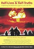 Half-Lives & Half-Truths: Confronting the Radioactive Legacies of the Cold War (Resident Scholar Series)
