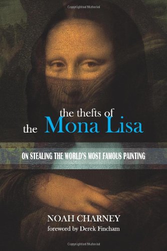 The Thefts of the Mona Lisa: On Stealing the World's Most Famous Painting
