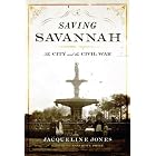 Saving Savannah: The City and the Civil War by  Jacqueline Jones