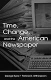 Time, Change and the American Newspaper (Routledge Communication Series)