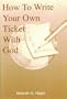 How To Write Your Own Ticket With God