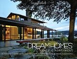 Dream Homes Pacific Northwest: An Exclusive Showcase of the Finest Architects, Designers & Builders in Oregon & Washington