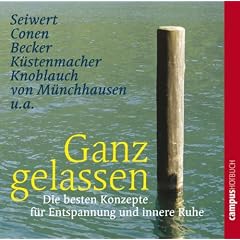 Ganz gelassen: Die besten Konzepte f�r Entspannung und innere Ruhe