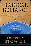 Radical Reliance: Living 24/7 with God at the Center