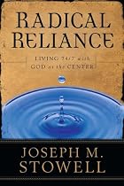 Radical Reliance: Living 24/7 with God at the Center