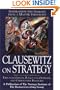 Clausewitz on Strategy : Inspiration and Insight from a Master Strategist