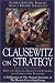 Clausewitz on Strategy : Inspiration and Insight from a Master Strategist by Tiha von Ghyczy