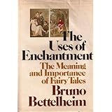 the uses of enchantment the meaning and importance of fairy tales