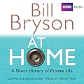 At Home: A Short History of Private Life (Unabridged)