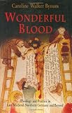 Wonderful Blood: Theology and Practice in Late Medieval Northern Germany and Beyond (The Middle Ages Series)