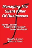 Managing the Silent Killer of Businesses: How to Transition A Business Successfully Across Its Lifecycle