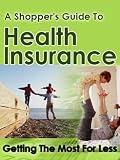 A Shopper's Guide To Health Insurance