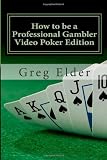How to be a Professional Gambler - Video Poker Edition (Volume 1)