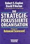 Die strategiefokussierte Organisation: F�hren mit der Balanced Scorecard