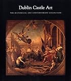 Dublin Castle art : the historical and contemporary collection