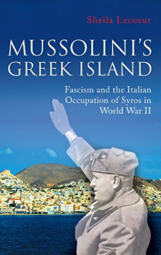 Mussolini's Greek Island: Fascism and the Italian Occupation of Syros in World War II (International Library of War Studies)